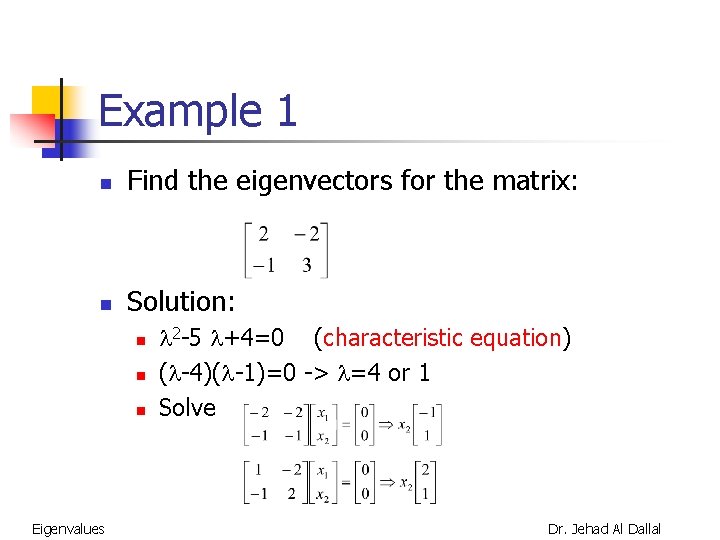 Example 1 n Find the eigenvectors for the matrix: n Solution: n n n