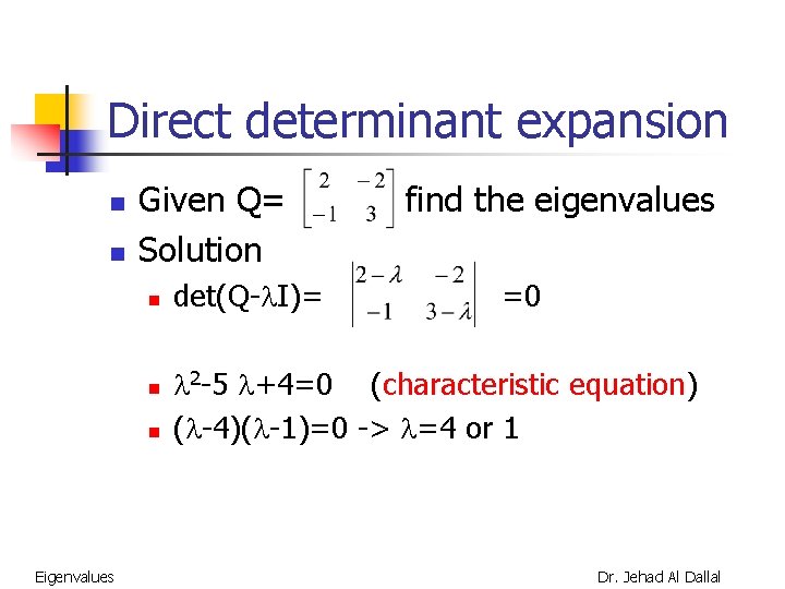 Direct determinant expansion n n Given Q= Solution n Eigenvalues det(Q- I)= find the