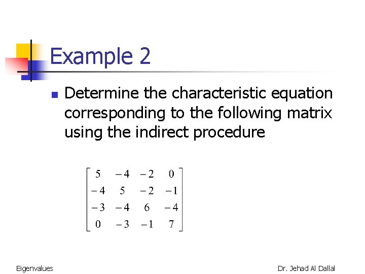 Example 2 n Eigenvalues Determine the characteristic equation corresponding to the following matrix using