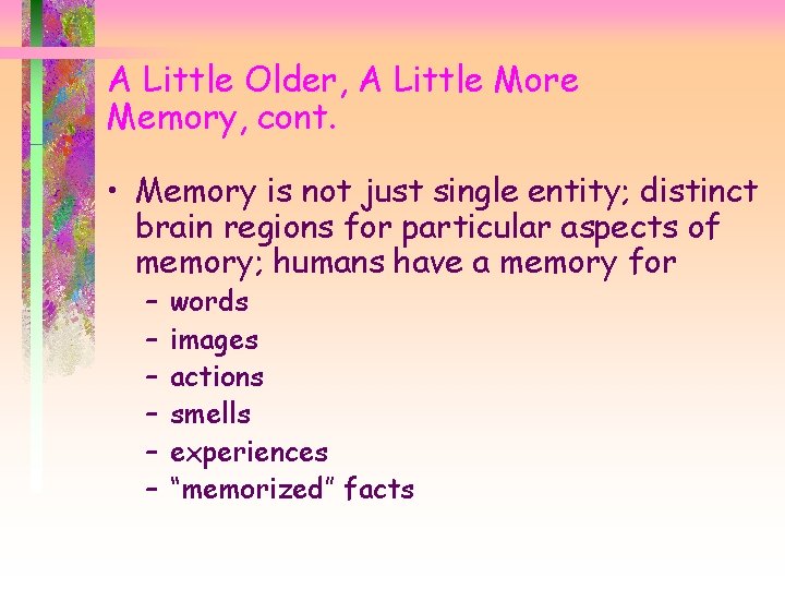 A Little Older, A Little More Memory, cont. • Memory is not just single