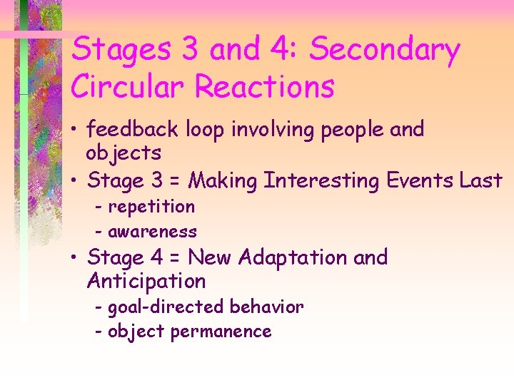 Stages 3 and 4: Secondary Circular Reactions • feedback loop involving people and objects