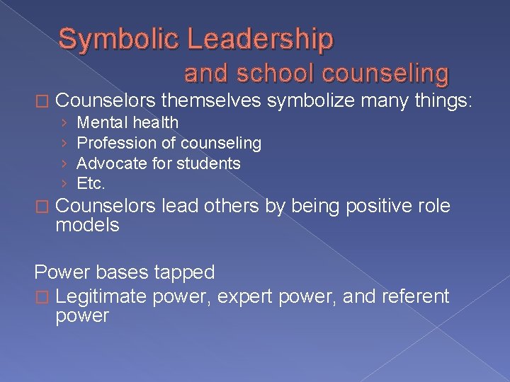 Symbolic Leadership and school counseling � Counselors themselves symbolize many things: › › �