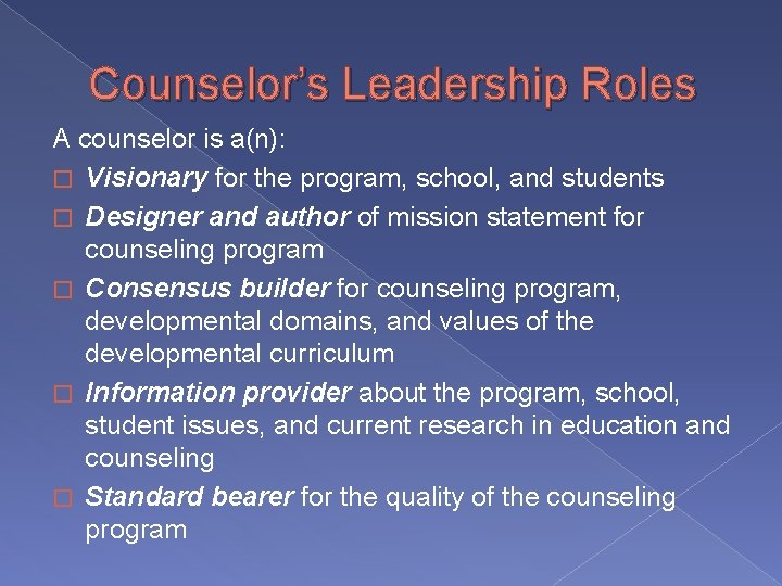 Counselor’s Leadership Roles A counselor is a(n): � Visionary for the program, school, and