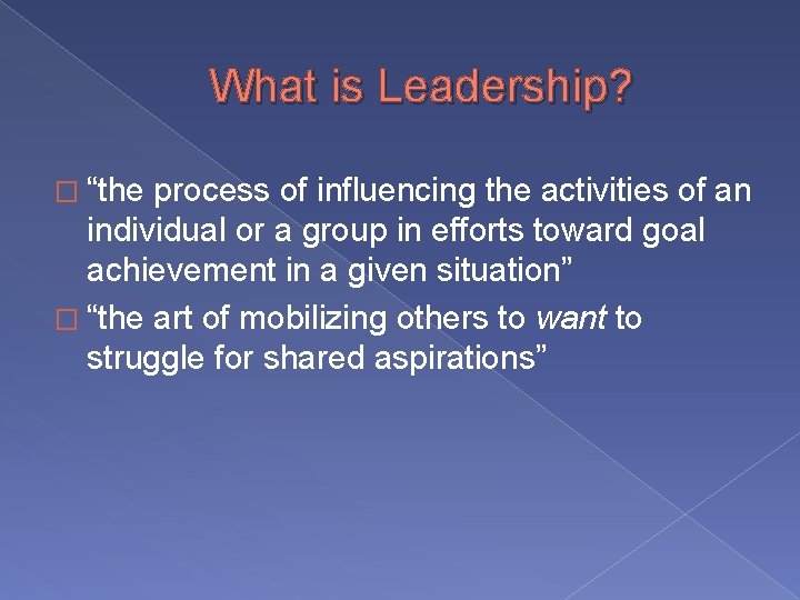 What is Leadership? � “the process of influencing the activities of an individual or