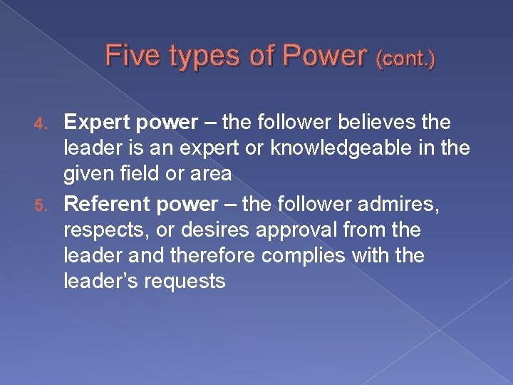 Five types of Power (cont. ) Expert power – the follower believes the leader
