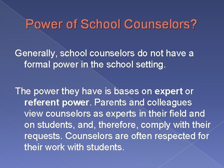 Power of School Counselors? Generally, school counselors do not have a formal power in