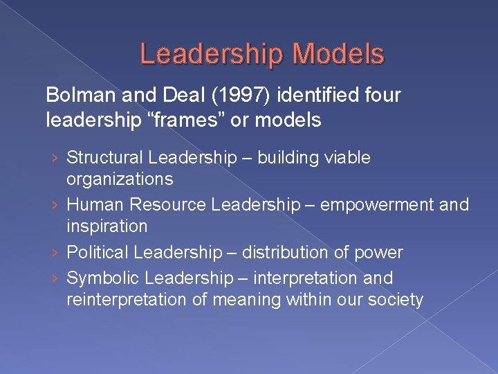 Leadership Models Bolman and Deal (1997) identified four leadership “frames” or models › Structural