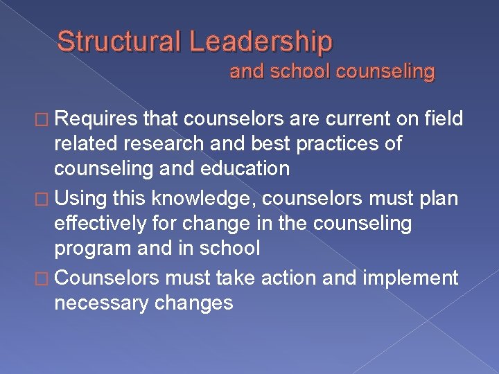 Structural Leadership and school counseling � Requires that counselors are current on field related