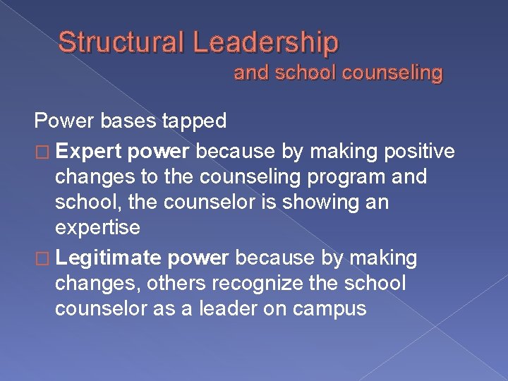 Structural Leadership and school counseling Power bases tapped � Expert power because by making