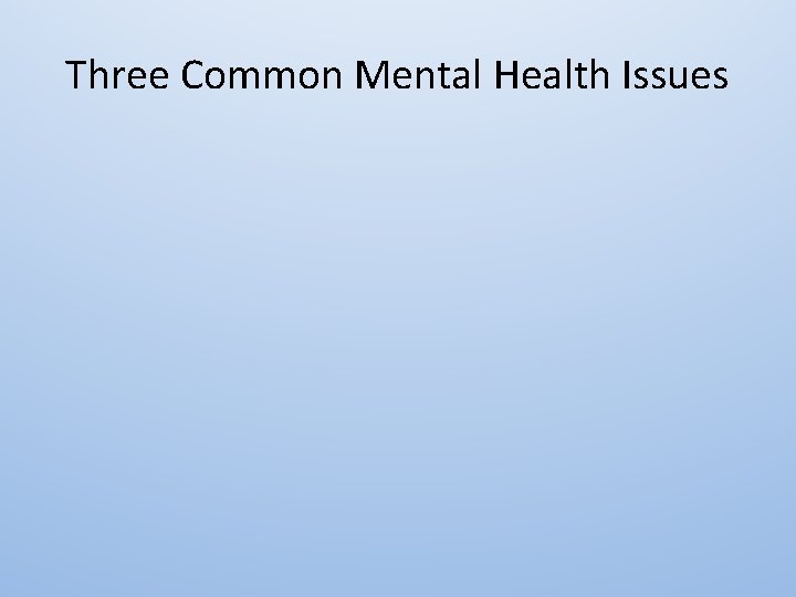 Three Common Mental Health Issues 