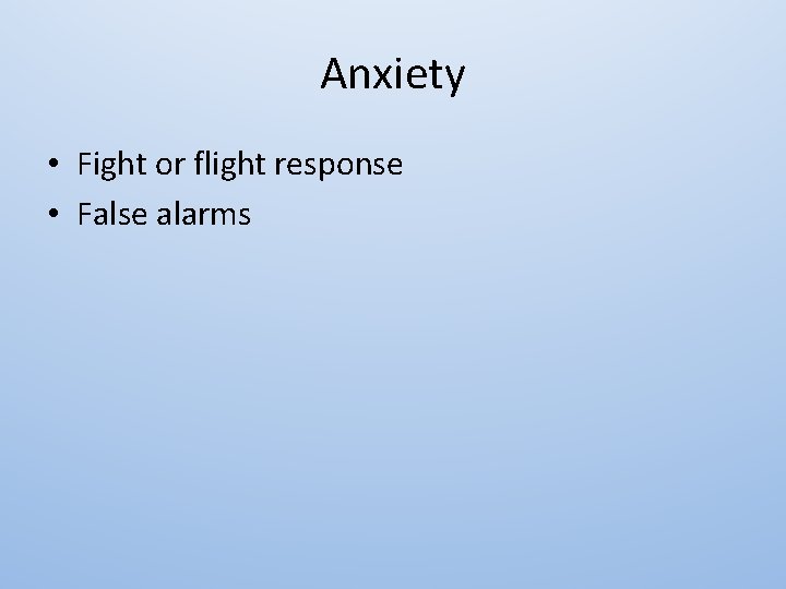 Anxiety • Fight or flight response • False alarms 