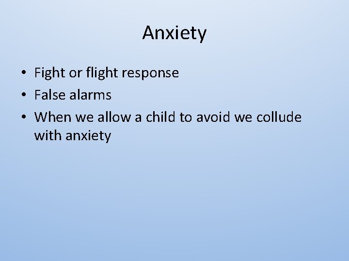 Anxiety • Fight or flight response • False alarms • When we allow a