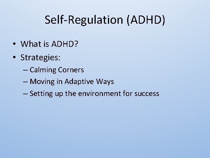 Self-Regulation (ADHD) • What is ADHD? • Strategies: – Calming Corners – Moving in