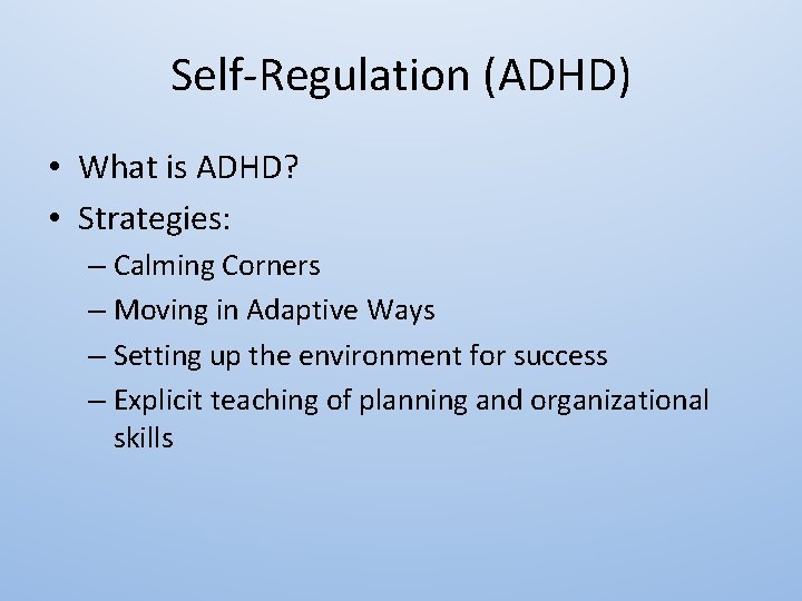 Self-Regulation (ADHD) • What is ADHD? • Strategies: – Calming Corners – Moving in