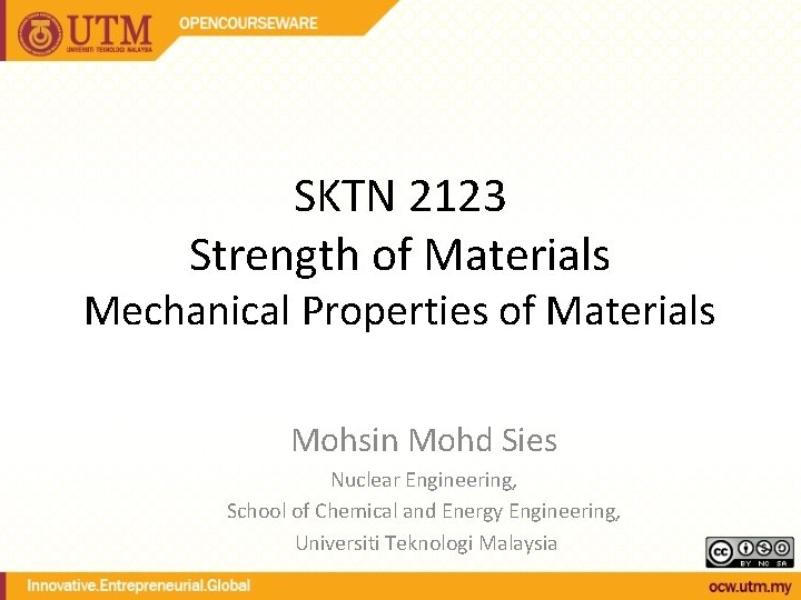 SKTN 2123 Strength of Materials Mechanical Properties of Materials Mohsin Mohd Sies Nuclear Engineering,