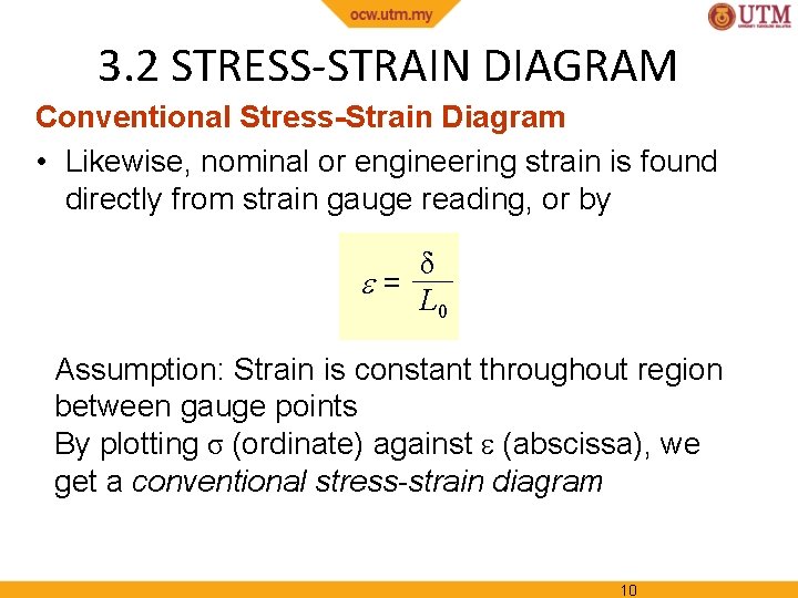 3. 2 STRESS-STRAIN DIAGRAM Conventional Stress-Strain Diagram • Likewise, nominal or engineering strain is