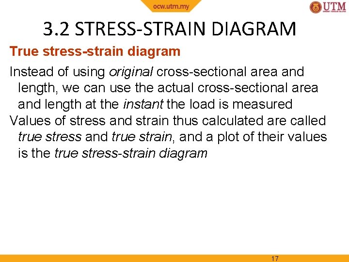 3. 2 STRESS-STRAIN DIAGRAM True stress-strain diagram Instead of using original cross-sectional area and