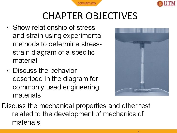 CHAPTER OBJECTIVES • Show relationship of stress and strain using experimental methods to determine