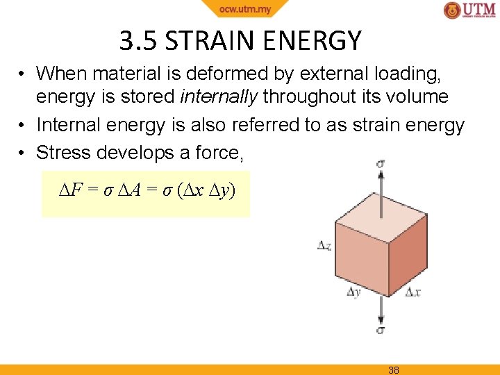 3. 5 STRAIN ENERGY • When material is deformed by external loading, energy is