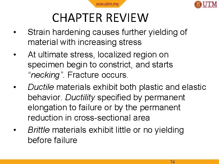 CHAPTER REVIEW • • Strain hardening causes further yielding of material with increasing stress