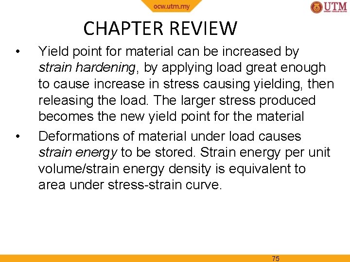 CHAPTER REVIEW • • Yield point for material can be increased by strain hardening,