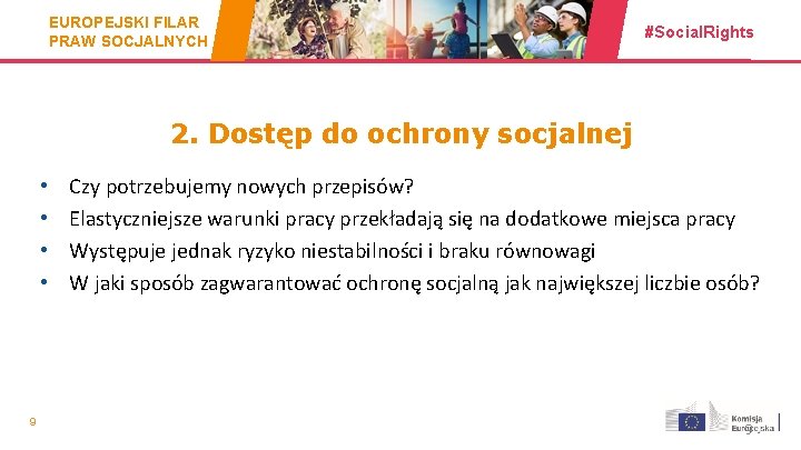 EUROPEJSKI FILAR PRAW SOCJALNYCH #Social. Rights 2. Dostęp do ochrony socjalnej • • 9