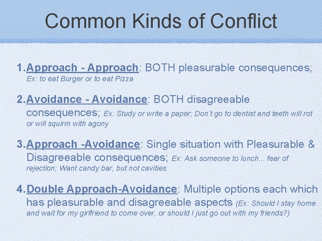 Common Kinds of Conflict 1. Approach - Approach: BOTH pleasurable consequences; Ex: to eat