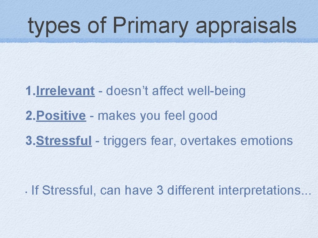 types of Primary appraisals 1. Irrelevant - doesn’t affect well-being 2. Positive - makes