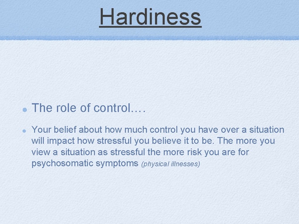 Hardiness The role of control…. Your belief about how much control you have over