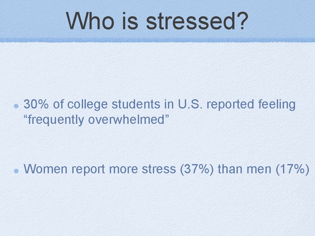 Who is stressed? 30% of college students in U. S. reported feeling “frequently overwhelmed”