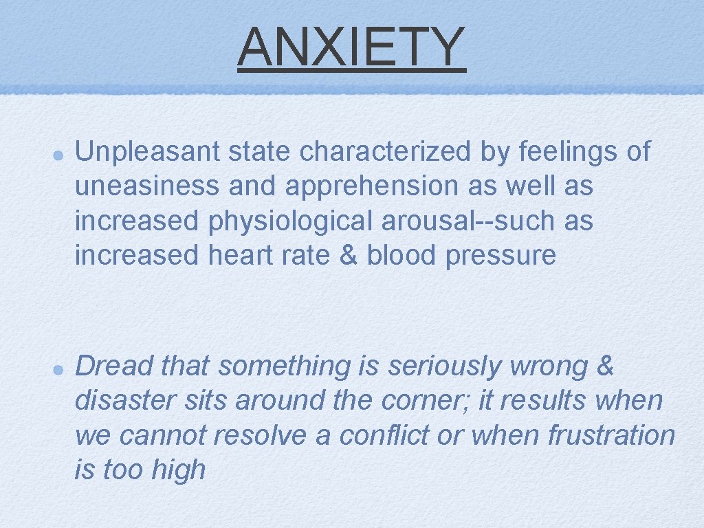 ANXIETY Unpleasant state characterized by feelings of uneasiness and apprehension as well as increased