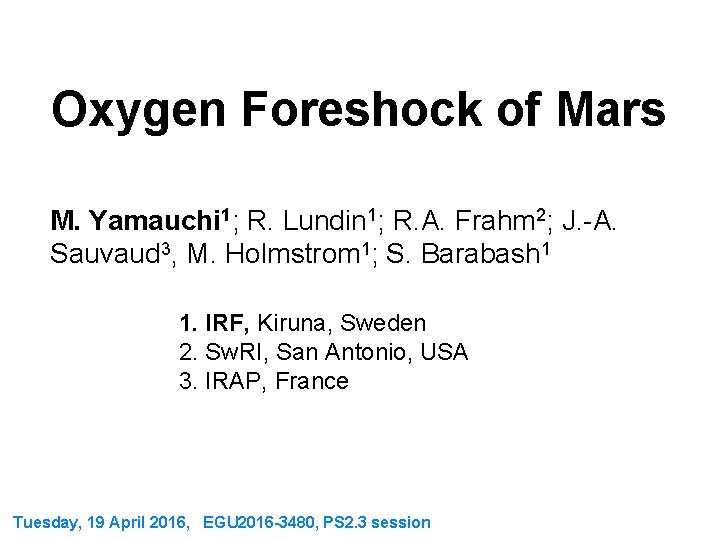 Oxygen Foreshock of Mars M. Yamauchi 1; R. Lundin 1; R. A. Frahm 2;