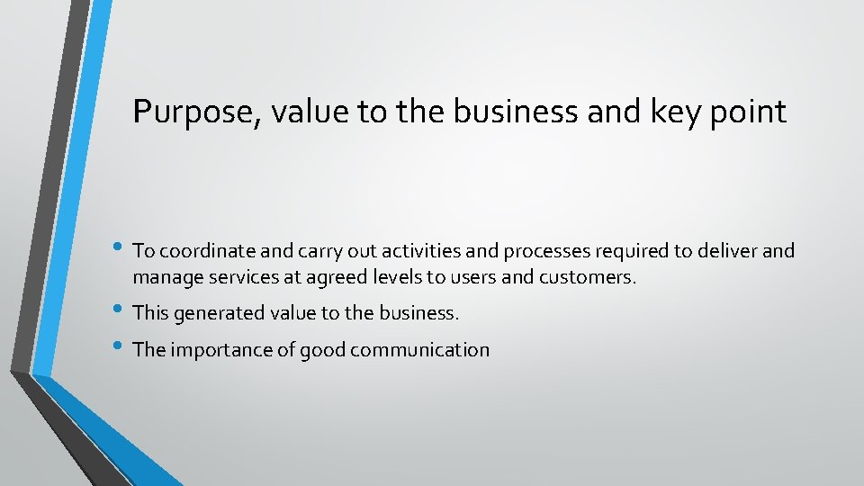 Purpose, value to the business and key point • To coordinate and carry out