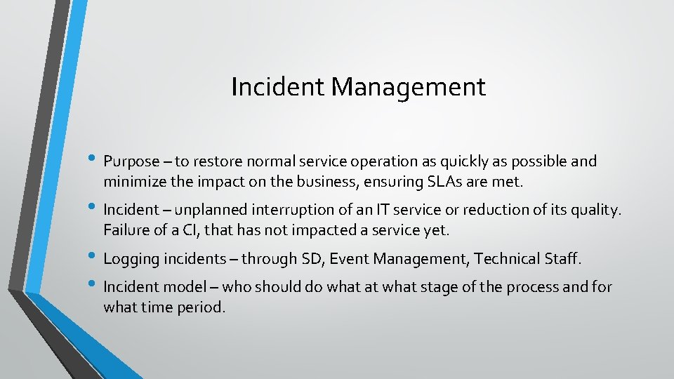 Incident Management • Purpose – to restore normal service operation as quickly as possible