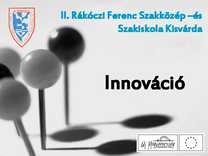 II. Rákóczi Ferenc Szakközép –és Szakiskola Kisvárda Innováció 