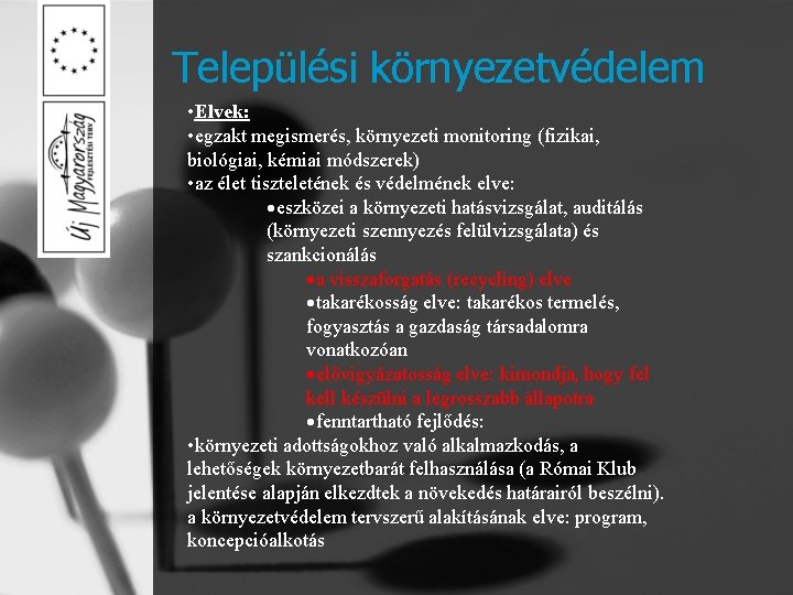 Települési környezetvédelem • Elvek: • egzakt megismerés, környezeti monitoring (fizikai, biológiai, kémiai módszerek) •