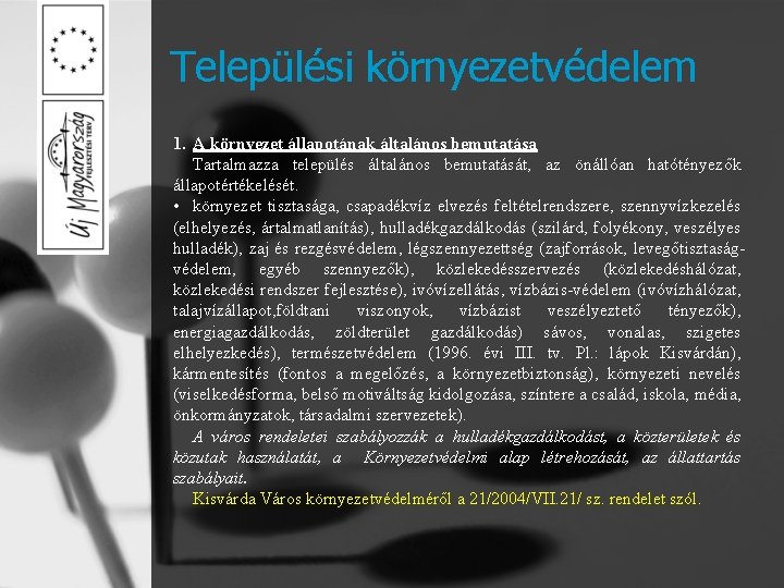 Települési környezetvédelem 1. A környezet állapotának általános bemutatása Tartalmazza település általános bemutatását, az önállóan