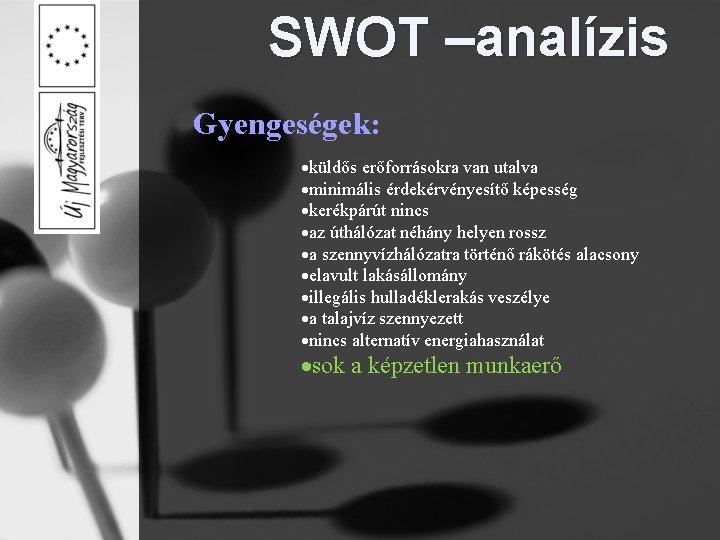 SWOT –analízis Gyengeségek: küldős erőforrásokra van utalva minimális érdekérvényesítő képesség kerékpárút nincs az úthálózat