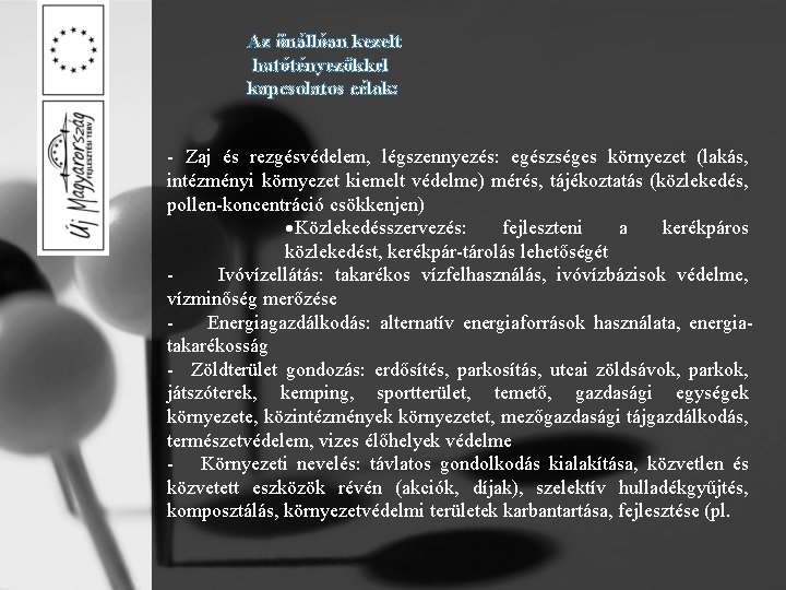 Az önállóan kezelt hatótényezőkkel kapcsolatos célok: - Zaj és rezgésvédelem, légszennyezés: egészséges környezet (lakás,