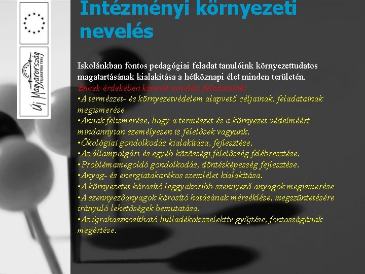 Intézményi környezeti nevelés Iskolánkban fontos pedagógiai feladat tanulóink környezettudatos magatartásának kialakítása a hétköznapi élet