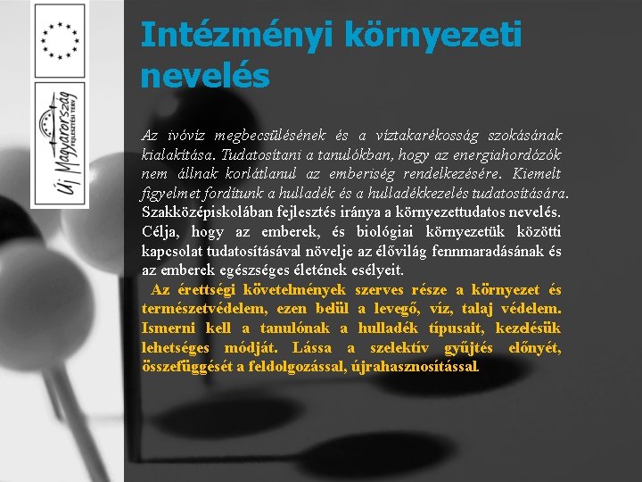 Intézményi környezeti nevelés Az ivóvíz megbecsülésének és a víztakarékosság szokásának kialakítása. Tudatosítani a tanulókban,