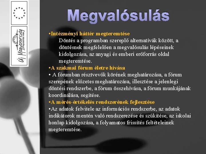 Megvalósulás • Intézményi háttér megteremtése Döntés a programban szereplő alternatívák között, a döntésnek megfelelően