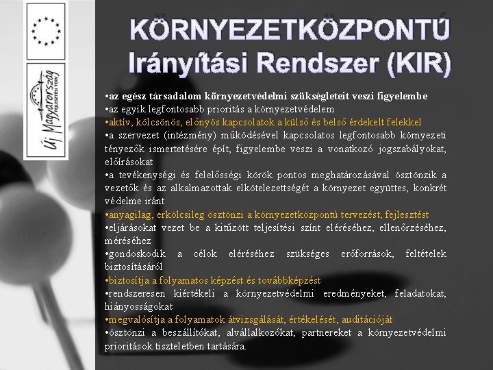 KÖRNYEZETKÖZPONTÚ Irányítási Rendszer (KIR) • az egész társadalom környezetvédelmi szükségleteit veszi figyelembe • az