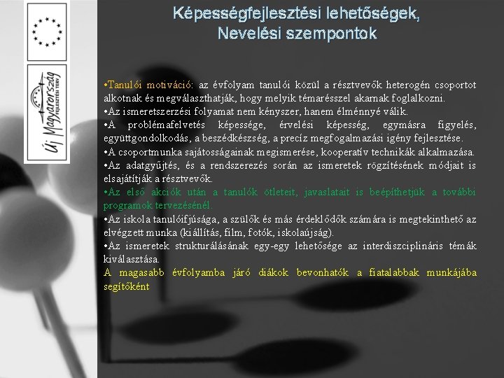 Képességfejlesztési lehetőségek, Nevelési szempontok • Tanulói motiváció: az évfolyam tanulói közül a résztvevők heterogén