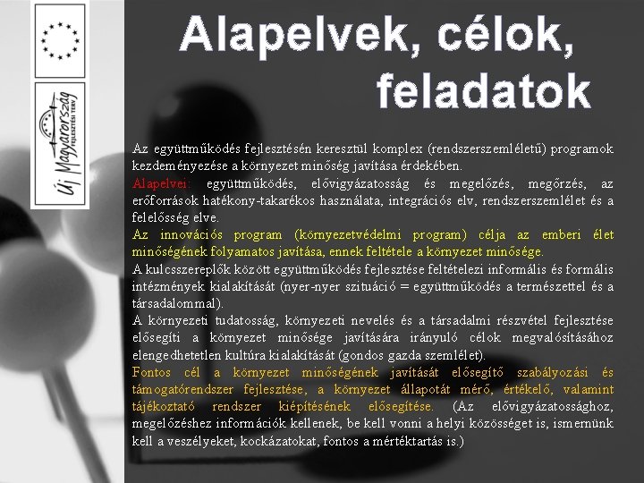 Alapelvek, célok, feladatok Az együttműködés fejlesztésén keresztül komplex (rendszerszemléletű) programok kezdeményezése a környezet minőség