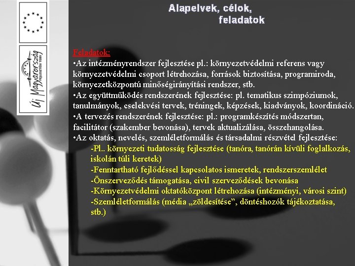 Alapelvek, célok, feladatok Feladatok: • Az intézményrendszer fejlesztése pl. : környezetvédelmi referens vagy környezetvédelmi