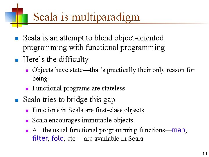 Scala is multiparadigm n n Scala is an attempt to blend object-oriented programming with