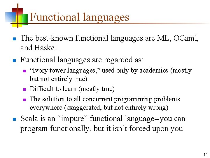 Functional languages n n The best-known functional languages are ML, OCaml, and Haskell Functional
