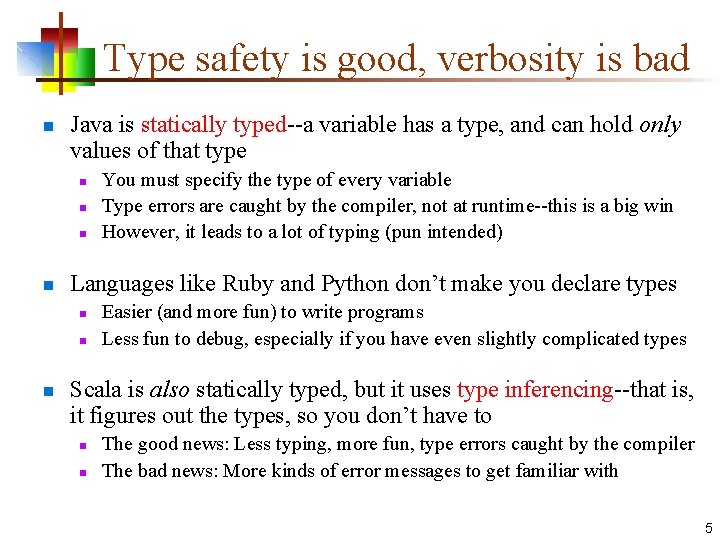 Type safety is good, verbosity is bad n Java is statically typed--a variable has