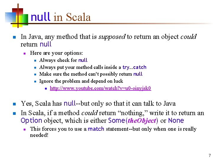 null in Scala n In Java, any method that is supposed to return an